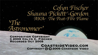 Colyn Fischer & Shauna Pickett-Gordon - The Astonomer - video Link