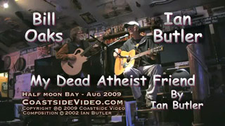 Ian Butler and Bill Oaks performs Ian's song 'My Dead Atheist Friend' - Link
