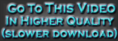 Go to Higher Resolution version of this video, slower download